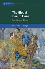 The Global Health Crisis Ethical Responsibilities【電子書籍】[ Thana Cristina de Campos ]