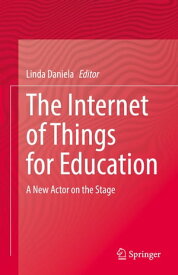 The Internet of Things for Education A New Actor on the Stage【電子書籍】