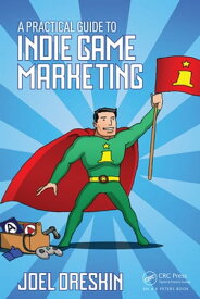 A Practical Guide to Indie Game Marketing【電子書籍】[ Joel Dreskin ]