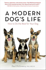 A Modern Dog's Life How to Do the Best for Your Dog【電子書籍】[ Paul McGreevy, PhD, MRCVS ]