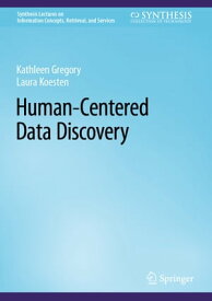Human-Centered Data Discovery【電子書籍】[ Kathleen Gregory ]