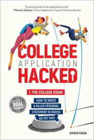 College Application Hacked: 1. The College Essay How to Write a Killer Personal Statement (Or How I Got Into MIT, Stanford, Yale, and Princeton)【電子書籍】[ Umair Khan ]