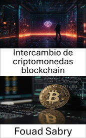 Intercambio de criptomonedas blockchain Impulsando las finanzas globales a trav?s de la innovaci?n de Cardano y el comercio descentralizado【電子書籍】[ Fouad Sabry ]