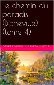 Le chemin du paradis (Bicheville) (tome 4)【電子書籍】[ Marie Laetitia Bonaparte Wyse ]