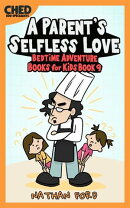 A Parent's Selfless Love (Bedtime Adventure Books for Kids Book 9)(Full Length Chapter Books for Kids Ages 6…