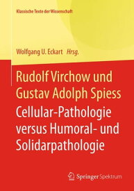 Rudolf Virchow und Gustav Adolph Spiess Cellular-Pathologie versus Humoral- und Solidarpathologie【電子書籍】