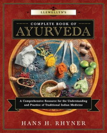 Llewellyn's Complete Book of Ayurveda A Comprehensive Resource for the Understanding & Practice of Traditional Indian Medicine【電子書籍】[ Hans H. Rhyner ]