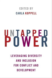 Untapped Power Leveraging Diversity and Inclusion for Conflict and Development【電子書籍】