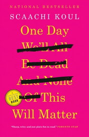 One Day We'll All Be Dead and None of This Will Matter Essays【電子書籍】[ Scaachi Koul ]