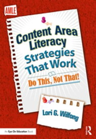 Content Area Literacy Strategies That Work Do This, Not That!【電子書籍】[ Lori G. Wilfong ]