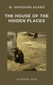 The House of the Hidden Places【電子書籍】[ W. Marsham Adams ]