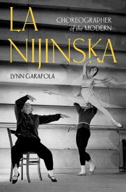 La Nijinska Choreographer of the Modern【電子書籍】[ Lynn Garafola ]