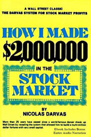 HOW I MADE $2,000,000 IN THE STOCK MARKET [Deluxe Edition] A Wall Street Classic, The Darvas System for Stock Market Profits (Plus BONUS Entire Audiobook Narration)【電子書籍】[ Nicolas Darvas ]