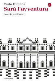 Sar? l'avventura Una vita per il teatro【電子書籍】[ Carlo Fontana ]