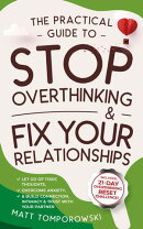 The Practical Guide to Stop Overthinking & Fix Your Relationships