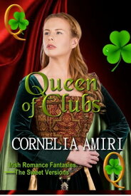 Queen Of Clubs : Irish Romance Fantasies: The Sweet Versions Kindle Edition【電子書籍】[ Cornelia Amiri ]