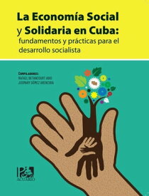 La Econom?a Social y Solidaria en Cuba: fundamentos y pr?cticas para el desarrollo socialista【電子書籍】[ Rafael Abio Betancourt ]