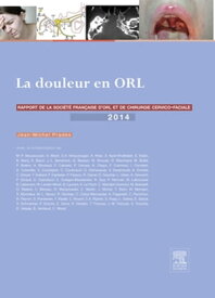 La douleur en ORL Rapport 2014 de la Soci?t? fran?aise d'ORL et de chirurgie cervico-faciale【電子書籍】[ Jean-Michel Prades ]