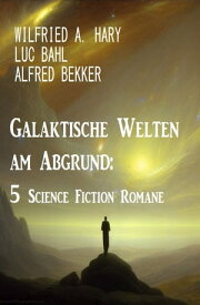 Galaktische Welten am Abgrund: 5 Science Fiction Romane【電子書籍】[ Wilfried A. Hary ]
