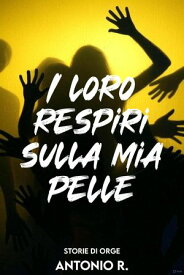 I loro respiri sulla mia pelle【電子書籍】[ Antonio R. ]