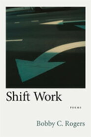 Shift Work Poems【電子書籍】[ Bobby C. Rogers ]