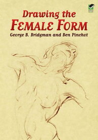 Drawing the Female Form【電子書籍】[ Ben Pinchot ]