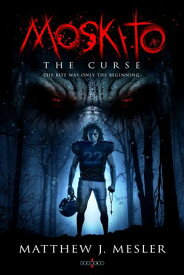 Moskito: Volume One ? The Curse The Bite Was Only the Beginning【電子書籍】[ Matthew J. Mesler ]