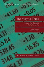 The Way to Trade Discover Your Successful Trading Personality【電子書籍】[ John Piper ]