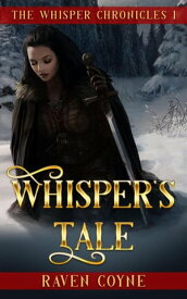 Whisper's Tale I The Whipser Chronicles, #1【電子書籍】[ Raven Coyne ]