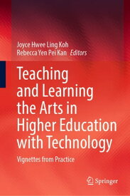 Teaching and Learning the Arts in Higher Education with Technology Vignettes from Practice【電子書籍】