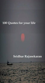 100 Quotes for your life【電子書籍】[ SRIDHAR RAJASEKARAN ]