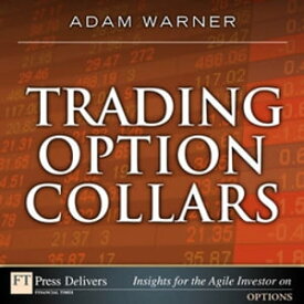 Trading Option Collars【電子書籍】[ Adam Warner ]