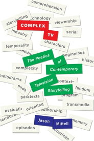 Complex TV The Poetics of Contemporary Television Storytelling【電子書籍】[ Jason Mittell ]
