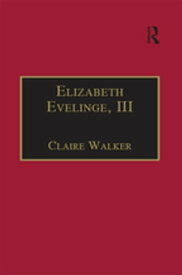 Elizabeth Evelinge, III Printed Writings 1500?1640: Series I, Part Four, Volume 1【電子書籍】[ Claire Walker ]