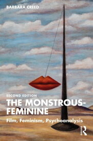 The Monstrous-Feminine Film, Feminism, Psychoanalysis【電子書籍】[ Barbara Creed ]