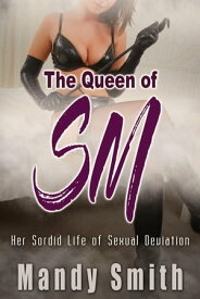 The Queen of SM - Her Sordid Life of Sexual Deviation【電子書籍】[ Mandy Smith ]