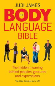 The Body Language Bible The hidden meaning behind people's gestures and expressions【電子書籍】[ Judi James ]