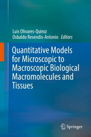 Quantitative Models for Microscopic to Macroscopic Biological Macromolecules and Tissues【電子書籍】