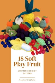 18 Crochet Fruit - Written Crochet Patterns Written Crochet Patterns【電子書籍】[ Teenie Crochets ]