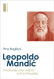 Leopoldo Mandi? Il fraticello che voleva tutti in Paradiso【電子書籍】[ Pina Baglioni ]