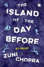 The Island of the Day Before Stories【電子書籍】[ Zuni Chopra ]