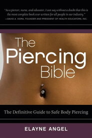 The Piercing Bible The Definitive Guide to Safe Body Piercing【電子書籍】[ Elayne Angel ]