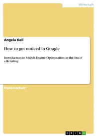 How to get noticed in Google Introduction to Search Engine Optimisation in the Era of e-Retailing【電子書籍】[ Angela Keil ]