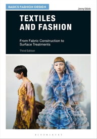 Textiles and Fashion From Fabric Construction to Surface Treatments【電子書籍】[ Jenny Udale ]