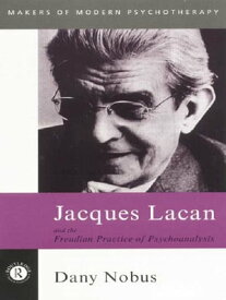 Jacques Lacan and the Freudian Practice of Psychoanalysis【電子書籍】[ Dany Nobus ]