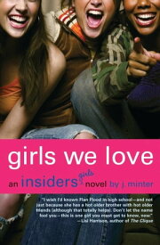 Girls We Love An Insiders Girls Novel【電子書籍】[ J. Minter ]