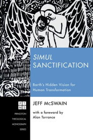 Simul Sanctification Barth’s Hidden Vision for Human Transformation【電子書籍】[ Jeff McSwain ]