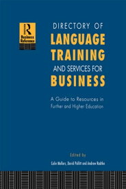 Directory of Language Training and Services for Business A Guide to Resources in Further and Higher Education【電子書籍】[ Colin Mellors ]