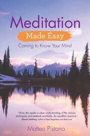 Meditation Made Easy Coming to Know Your Mind【電子書籍】[ Matteo Pistono ]