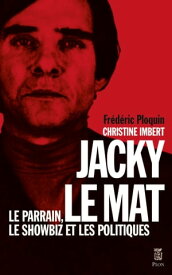 Jacky le Mat - Le parrain, le showbiz et les politiques【電子書籍】[ Christine Imbert ]